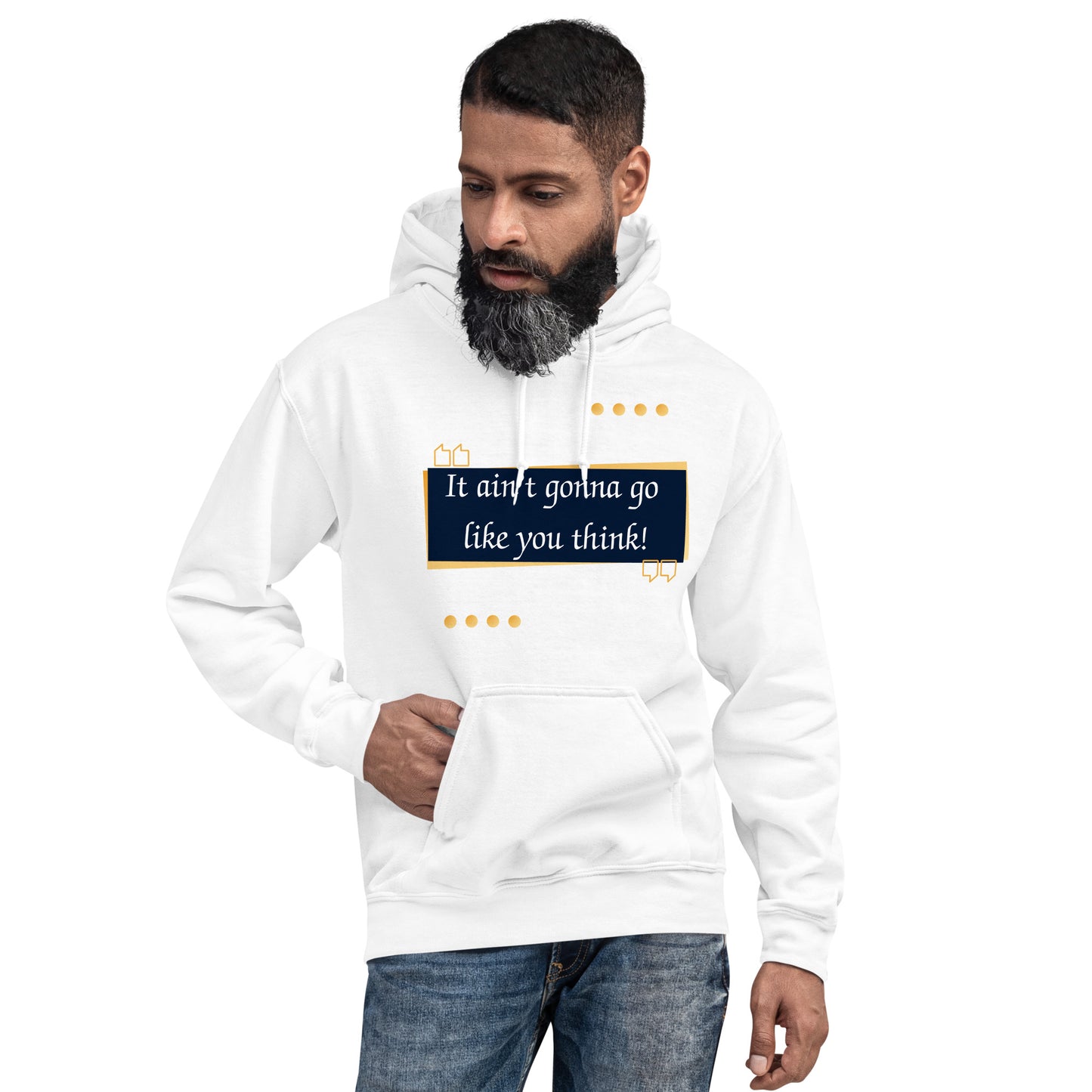 It ain't gonna go like you think Unisex Hoodie