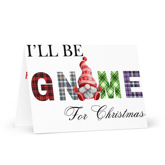 I'll be gnome for Christmas Greeting card