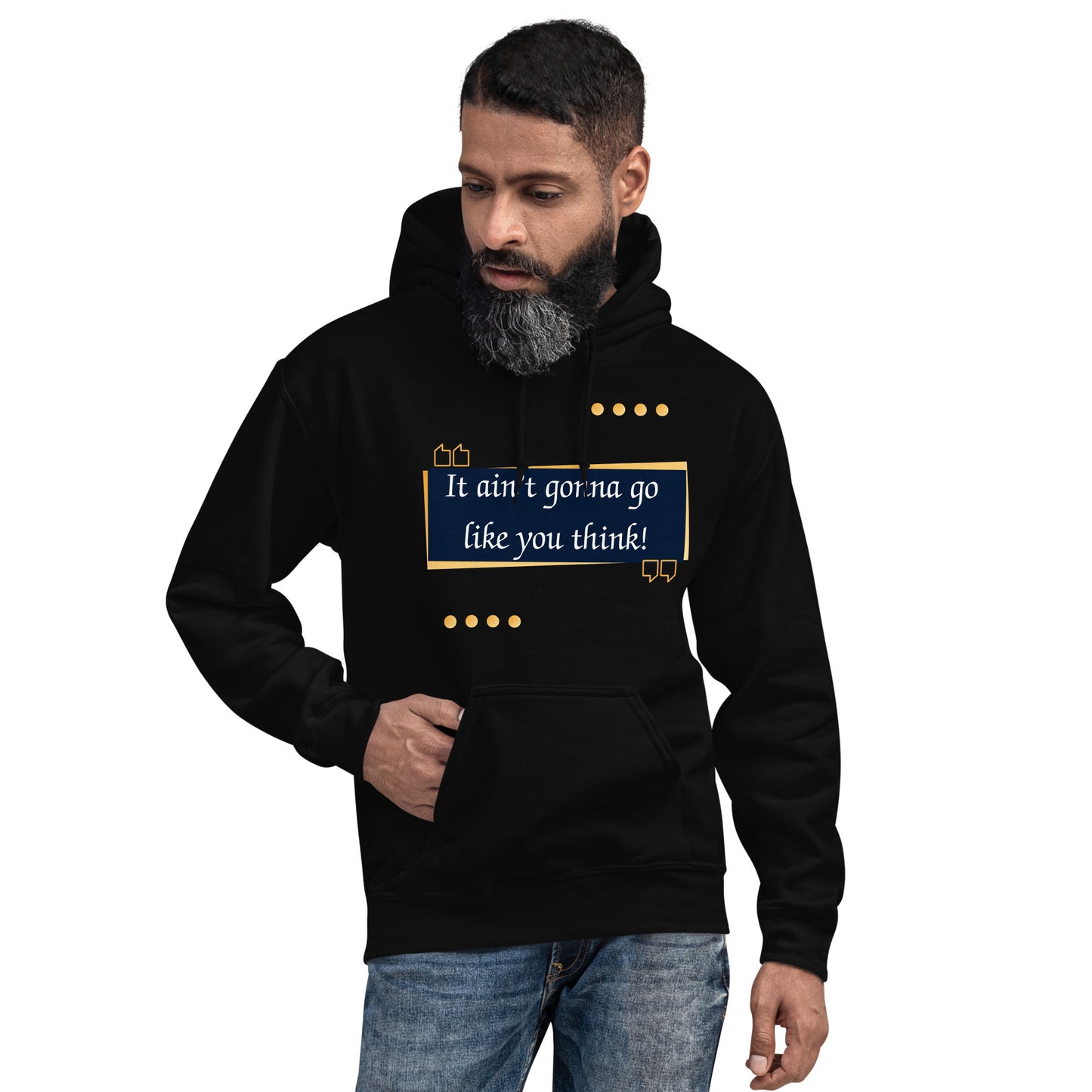 It ain't gonna go like you think Unisex Hoodie