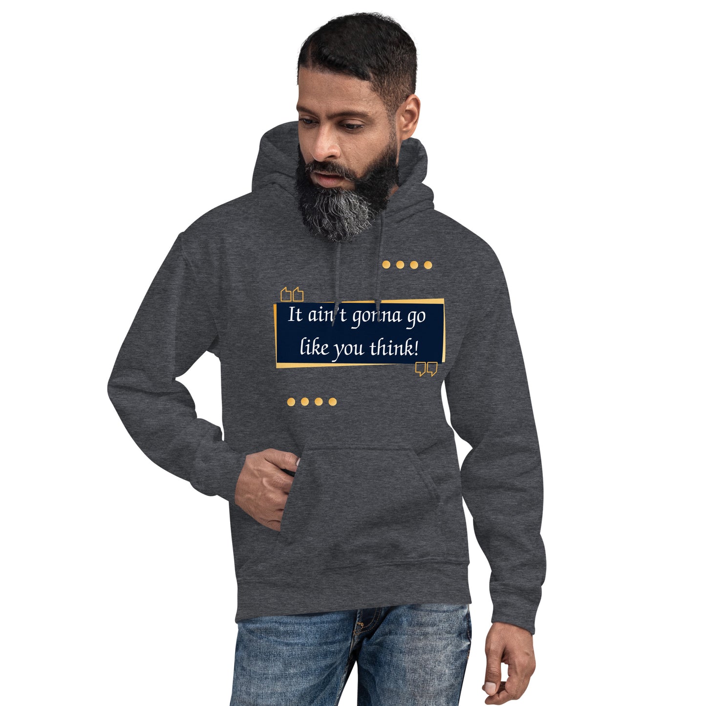 It ain't gonna go like you think Unisex Hoodie