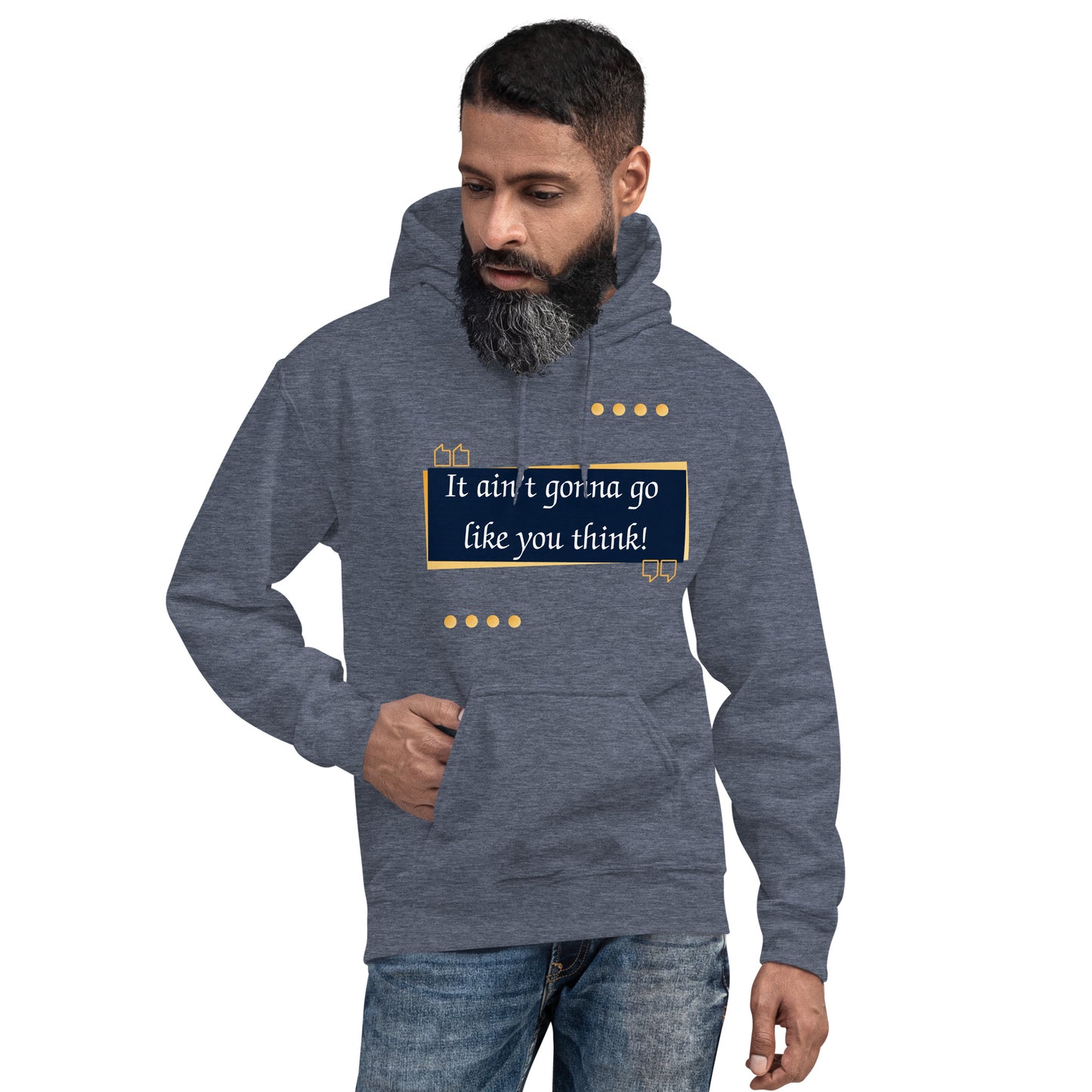 It ain't gonna go like you think Unisex Hoodie