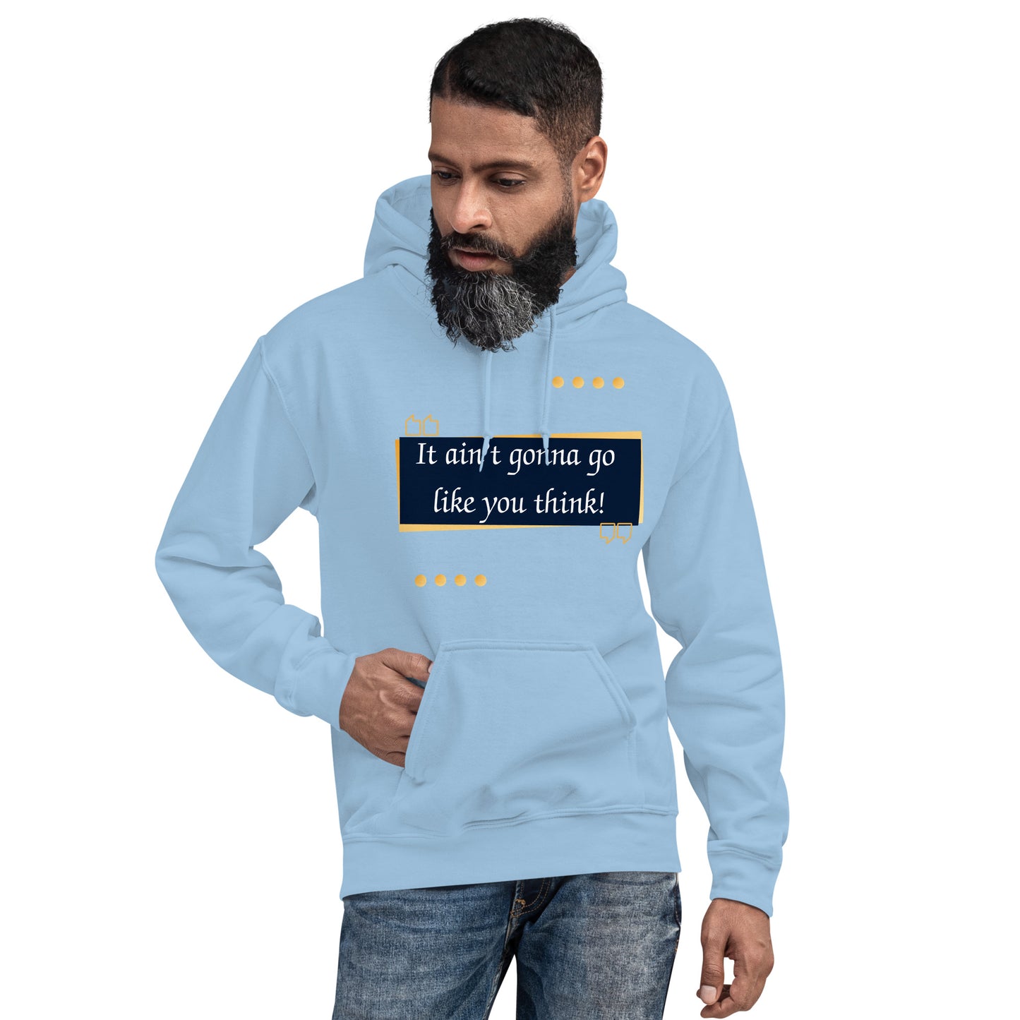 It ain't gonna go like you think Unisex Hoodie