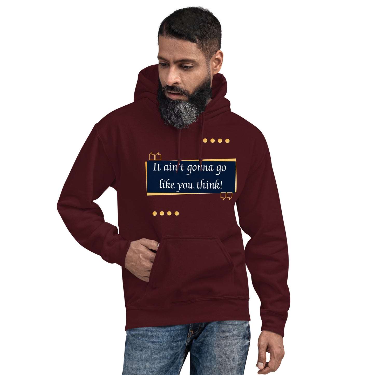 It ain't gonna go like you think Unisex Hoodie