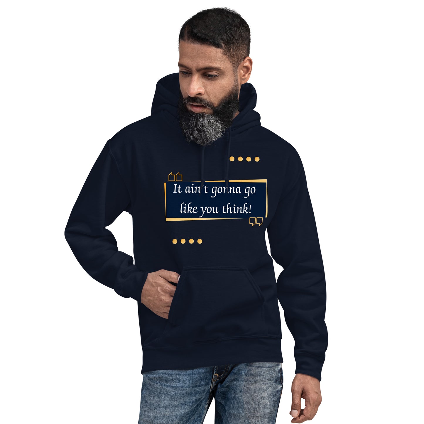 It ain't gonna go like you think Unisex Hoodie