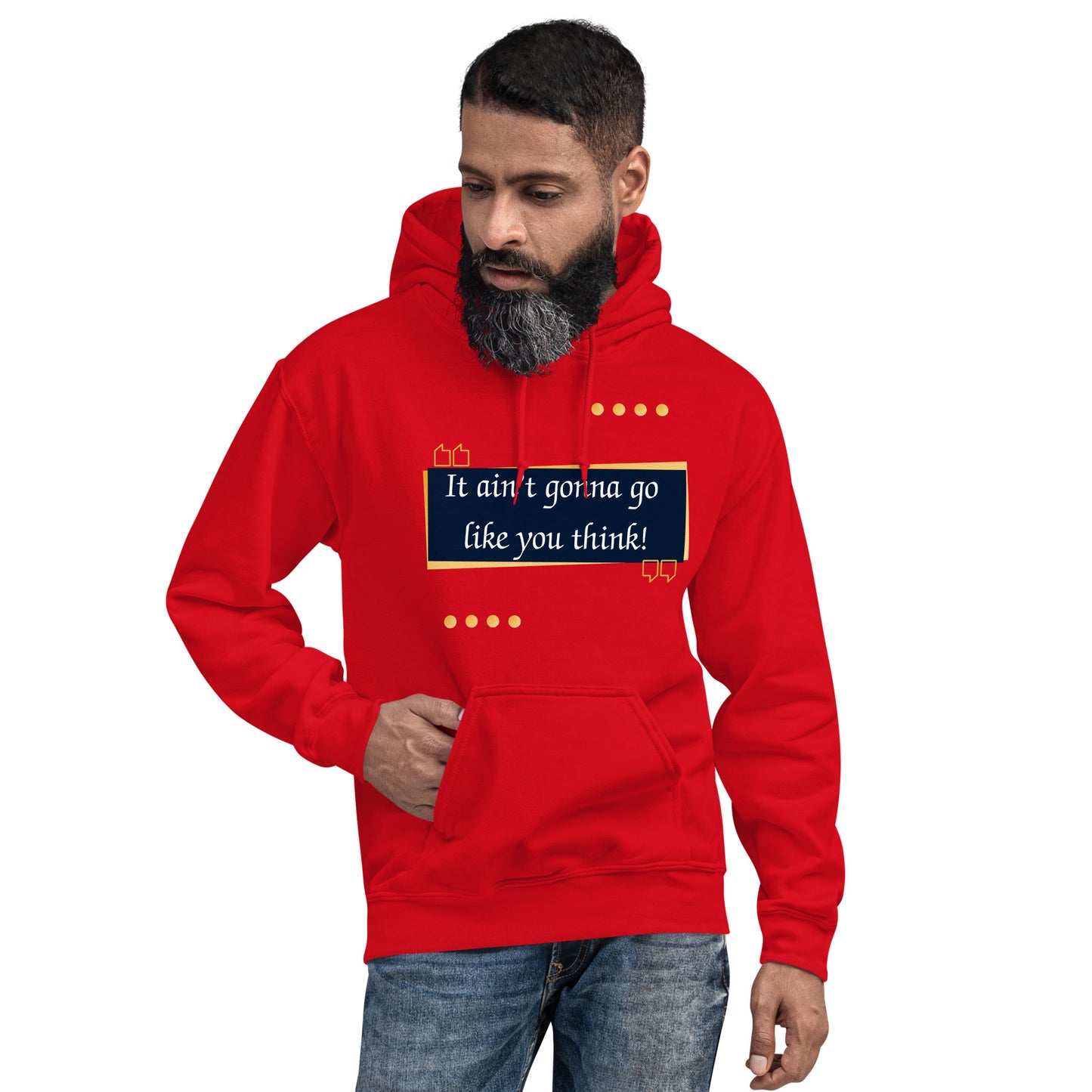 It ain't gonna go like you think Unisex Hoodie