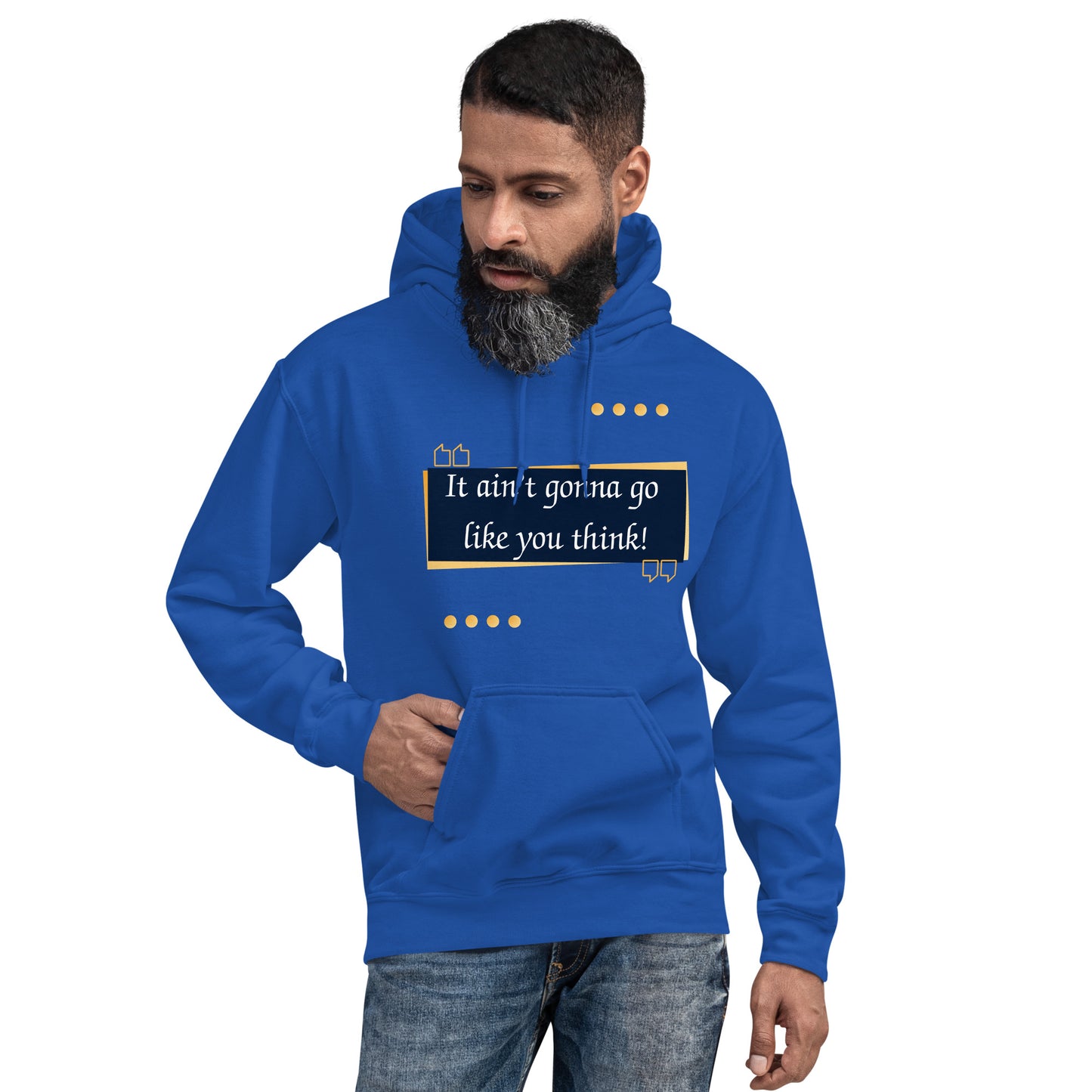 It ain't gonna go like you think Unisex Hoodie