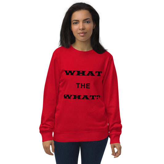 What the What Unisex organic sweatshirt
