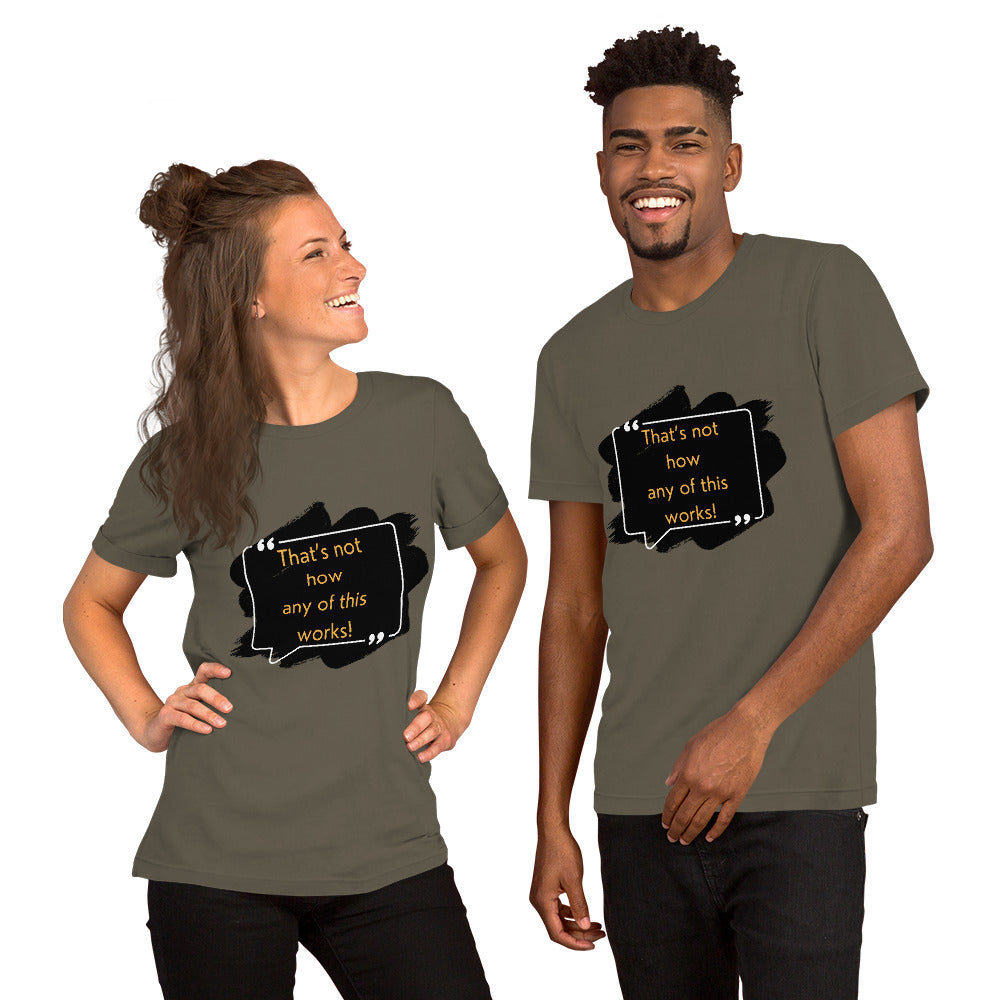 That's not how any of this works Unisex t-shirt