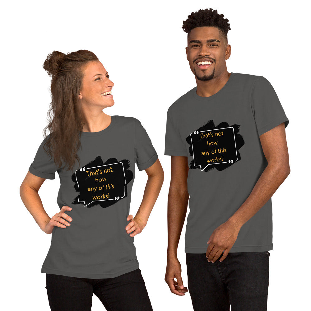 That's not how any of this works Unisex t-shirt
