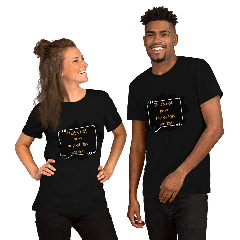 That's not how any of this works Unisex t-shirt