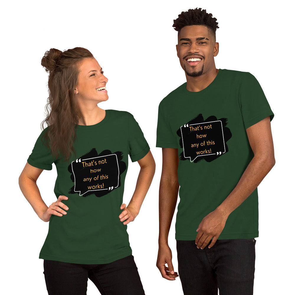 That's not how any of this works Unisex t-shirt