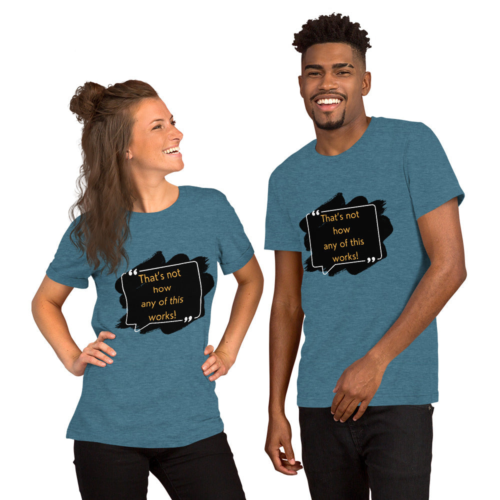 That's not how any of this works Unisex t-shirt