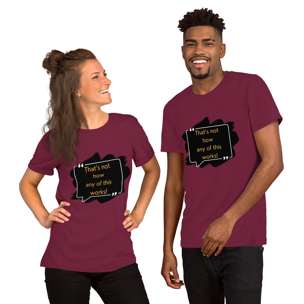 That's not how any of this works Unisex t-shirt