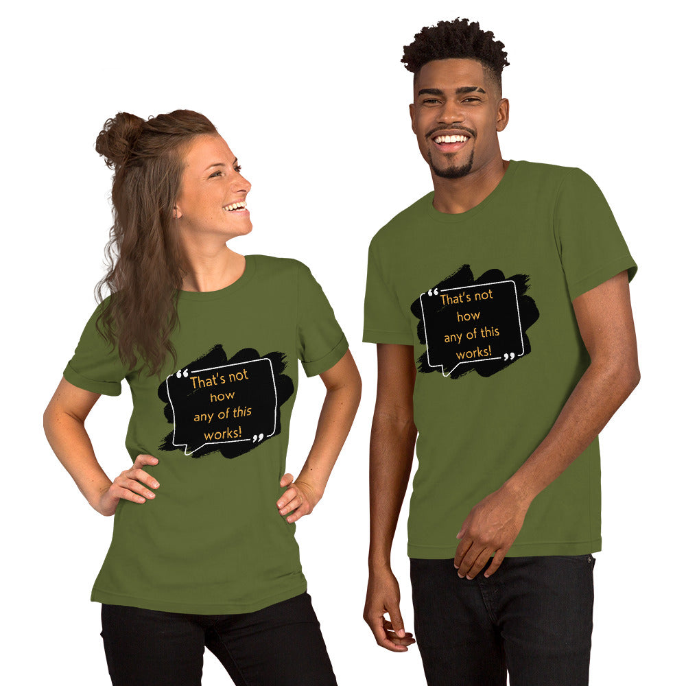 That's not how any of this works Unisex t-shirt