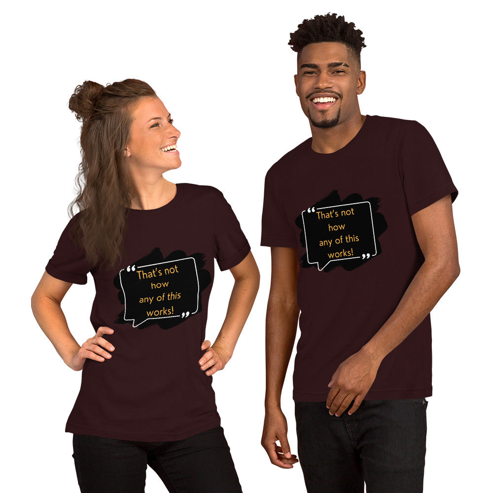 That's not how any of this works Unisex t-shirt